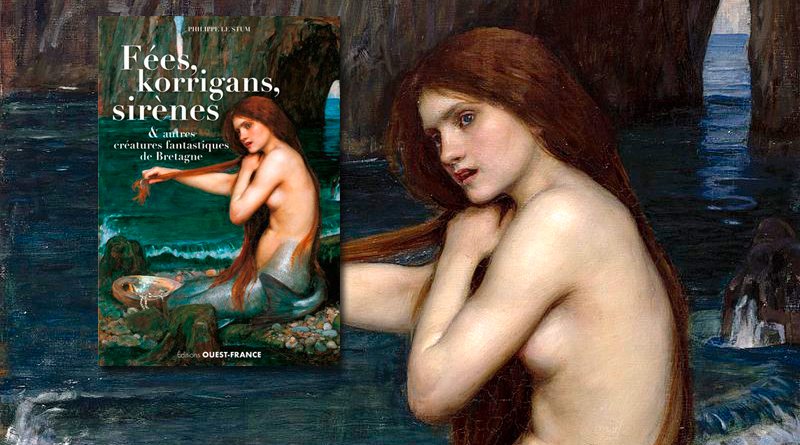 Fées, korrigans, sirènes & autres créatures fantastiques de Bretagne